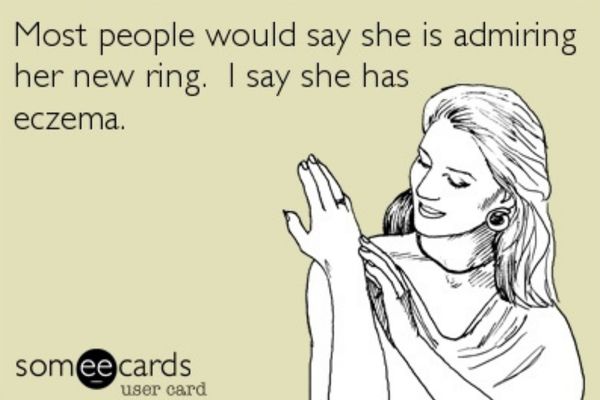 eczema comic - says " some people would say she's admiring her ring, I say she has eczema."
